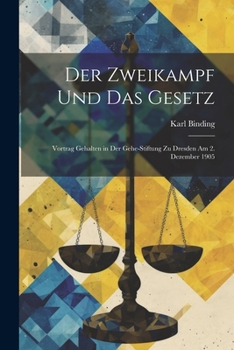 Paperback Der Zweikampf Und Das Gesetz: Vortrag Gehalten in Der Gehe-Stiftung Zu Dresden Am 2. Dezember 1905 [German] Book