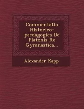 Paperback Commentatio Historico-Paedagogica de Platonis Re Gymnastica... [Latin] Book