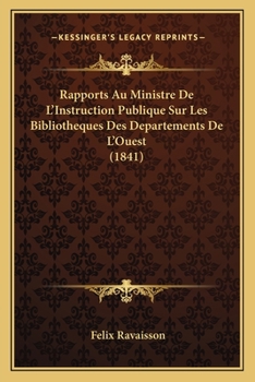 Paperback Rapports Au Ministre De L'Instruction Publique Sur Les Bibliotheques Des Departements De L'Ouest (1841) [French] Book
