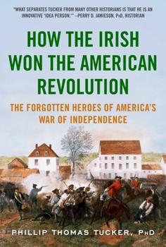 Paperback How the Irish Won the American Revolution: The Forgotten Heroes of America's War of Independence Book