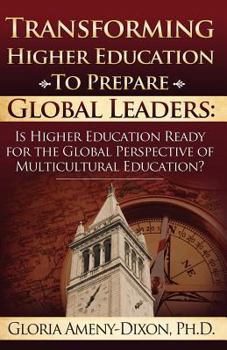 Transforming Higher Education to Prepare Global Leaders: Is Higher Education Ready for the Global Perspective of Multicultural Education?