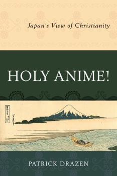 Paperback Holy Anime!: Japan's View of Christianity Book