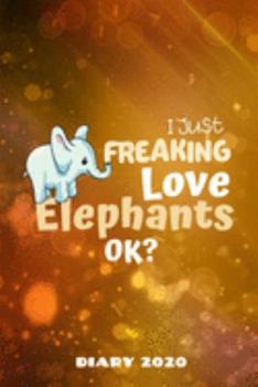 Paperback Diary 2020: I Just Freaking Love Elephants OK? Monthly Week to View Planner Book