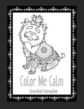 Color Me Calm Stress Relief Coloring Book: These Dog Coloring Pages make great gifts for dog lovers! Adult Coloring Books Cute Coloring Pages Adult Coloring Pages