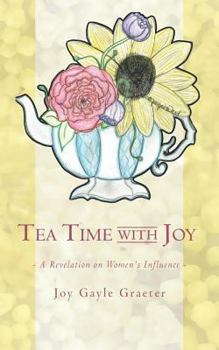 Paperback Tea Time with Joy: A Revelation on Women's Influence Book
