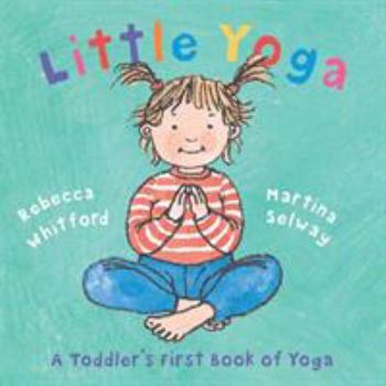 Hardcover Little Yoga: A Toddler's First Book of Yoga Book