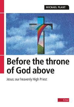 Paperback Before the Throne of God Above: Jesus: Our Heavenly High Priest Book