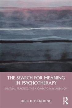 Paperback The Search for Meaning in Psychotherapy: Spiritual Practice, the Apophatic Way and Bion Book