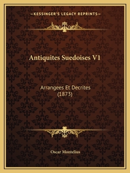 Paperback Antiquites Suedoises V1: Arrangees Et Decrites (1873) [French] Book
