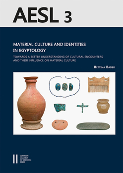 Hardcover Material Culture and Identities in Egyptology: Towards a Better Understanding of Cultural Encounters and Their Influence on Material Culture Book