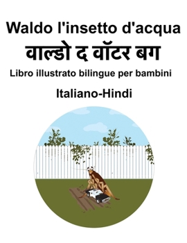 Italiano-Hindi Waldo l'insetto d'acqua Libro illustrato bilingue per bambini (Italian Edition)