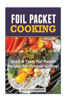 Paperback Foil Packet Cooking: Top Quick & Tasty Foil Packet Recipes For Outdoor Grilling Book