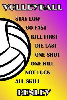 Volleyball Stay Low Go Fast Kill First Die Last One Shot One Kill Not Luck All Skill Kenley: College Ruled | Composition Book | Purple and Yellow School Colors