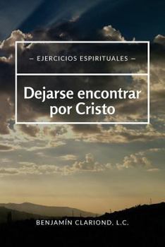 Paperback Dejarse encontrar por Cristo: Ejercicios espirituales [Spanish] Book