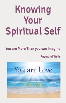 Knowing Your Spiritual Self: You are More Than you can Imagine