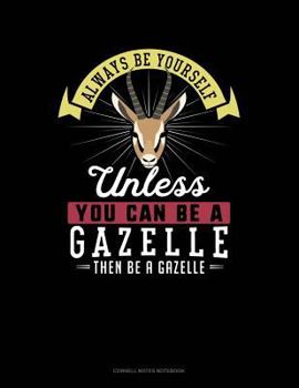Paperback Always Be Yourself Unless You Can Be a Gazelle Then Be a Gazelle: Cornell Notes Notebook Book