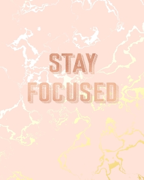 Stay Focused: Inspirational Quote Notebook, Beautiful Pink Marble and Gold 8 x 10, 120 Wide Ruled Pages