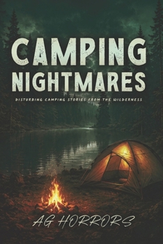 Camping Nightmares: Disturbing Camping Stories from the Wilderness