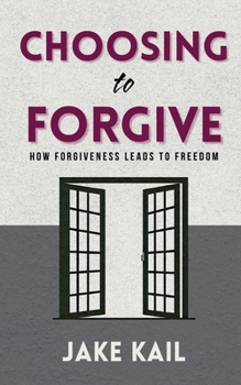 Paperback Choosing to Forgive: How Forgiveness Leads to Freedom Book