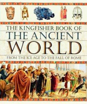 Hardcover The Kingfisher Book of the Ancient World: From the Ice Age to the Fall of Rome Book