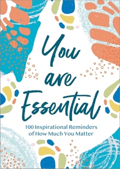 Hardcover You Are Essential: 100 Inspirational Reminders of How Much You Matter Book