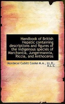 Paperback Handbook of British Hepatic Containing Descriptions and Figures of the Indigenous Species of Marchan Book