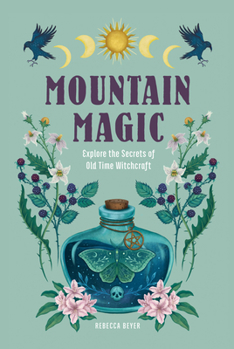 Hardcover Mountain Magic: Explore the Secrets of Old Time Witchcraft Book