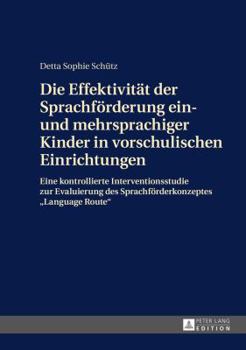 Hardcover Die Effektivitaet der Sprachfoerderung ein- und mehrsprachiger Kinder in vorschulischen Einrichtungen: Eine kontrollierte Interventionsstudie zur Eval [German] Book