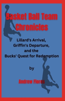 Paperback Basket Ball Team Chronicles: Lillard's Arrival, Griffin's Departure, and the Bucks' Quest for Redemption Book