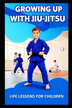 Paperback Growing Up with Jiu-Jitsu: Life lessons for children Book