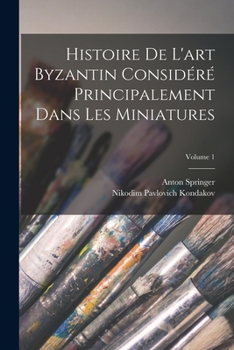 Paperback Histoire De L'art Byzantin Considéré Principalement Dans Les Miniatures; Volume 1 [French] Book