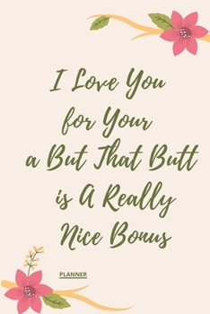 I Love You for Your Personality But That Butt is A Really Nice Bonus: perfect planner 2020 | Daily, Weekly, Monthly Year as a gift Birthday, ... planner 2020 gift for your amazing partner