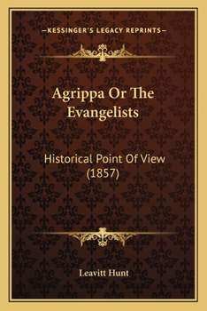 Paperback Agrippa Or The Evangelists: Historical Point Of View (1857) Book