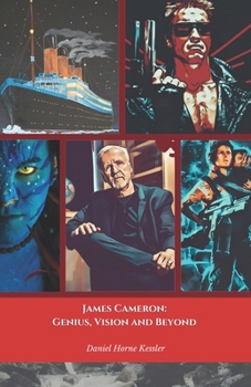 James Cameron: Genius, Vision and Beyond: The official tribute to the creator of masterpieces such as Titanic and Avatar
