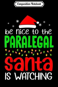 Paperback Composition Notebook: Be Nice to the Paralegal Santa is Watching Christmas Journal/Notebook Blank Lined Ruled 6x9 100 Pages Book