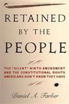 Hardcover Retained by the People: The Silent Ninth Amendment and the Constitutional Rights Americans Don't Know They Have Book