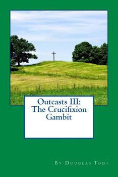 Paperback Outcasts III: The Crucifixion Gambit Book