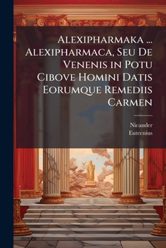 Paperback Alexipharmaka ... Alexipharmaca, Seu De Venenis in Potu Cibove Homini Datis Eorumque Remediis Carmen [Greek] Book