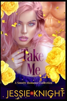 Paperback Take Me: A Smutty Romance Collection, Smutty Short Reads, Smutty Novellas, Smutty Quick Reads, Book