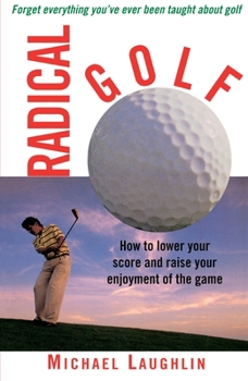 Paperback Radical Golf: How to Lower Your Score and Raise Your Enjoyment of the Game Book