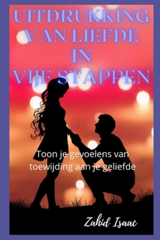 Paperback Uitdrukking Van Liefde in Vijf Stappen: Toon je gevoelens van toewijding aan je geliefde [Dutch] Book