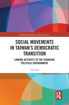 Paperback Social Movements in Taiwan's Democratic Transition: Linking Activists to the Changing Political Environment Book