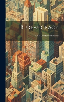 Hardcover Bureaucracy; or, A Civil Service Reformer Book