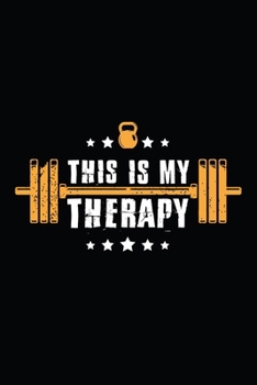 This Is My Therapy: Workout journal and roadmap. Best health and fitness notebook for men and women. Workout journal log for daily usage