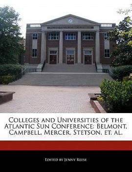 Paperback Colleges and Universities of the Atlantic Sun Conference: Belmont, Campbell, Mercer, Stetson, Et. Al. Book