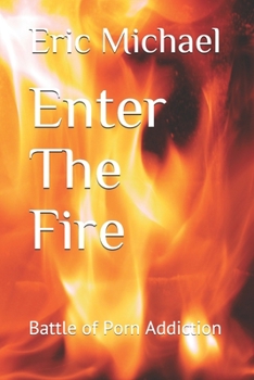 Paperback Enter The Fire: Battle of Porn Addiction Book