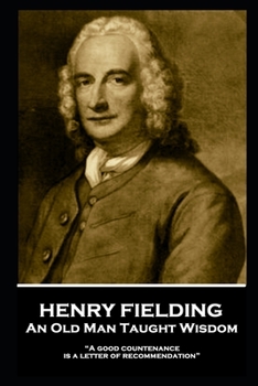 Paperback Henry Fielding - An Old Man Taught Wisdom: "A good countenance is a letter of recommendation" Book