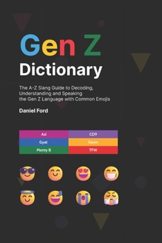 Paperback Gen Z Dictionary: The A-Z Slang Guide to Decoding, Understanding and Speaking the Gen Z Language with Common Emojis Book