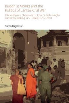 Paperback Buddhist Monks and the Politics of Lanka's Civil War: Ethnoreligious Nationalism of the Sinhala Sa&#7749;gha and Peacemaking in Sri Lanka, 1995-2010 Book
