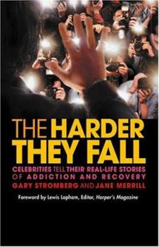 Hardcover The Harder They Fall: Celebrities Tell Their Stories Of Addiction And Recovery Book